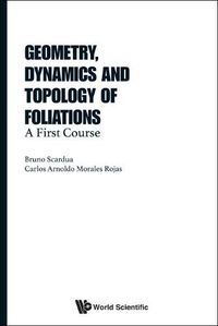 Cover image for Geometry, Dynamics And Topology Of Foliations: A First Course