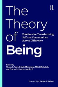 Cover image for The Theory of Being: Practices for Transforming Self and Communities Across Difference