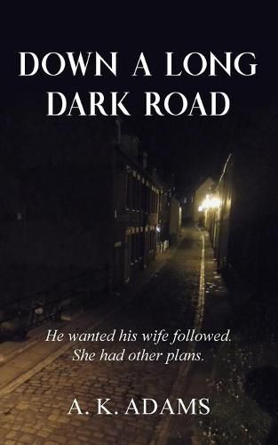 DOWN A LONG DARK ROAD: He wanted his wife followed. She had other plans.