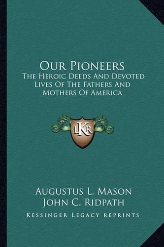Cover image for Our Pioneers: The Heroic Deeds and Devoted Lives of the Fathers and Mothers of America