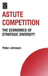 Cover image for Astute Competition: The Economics of Strategic Diversity