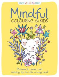 Cover image for Mindful Colouring for Kids: Pictures to colour and relaxing tips to calm a busy mind