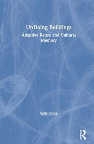 Cover image for UnDoing Buildings: Adaptive Reuse and Cultural Memory