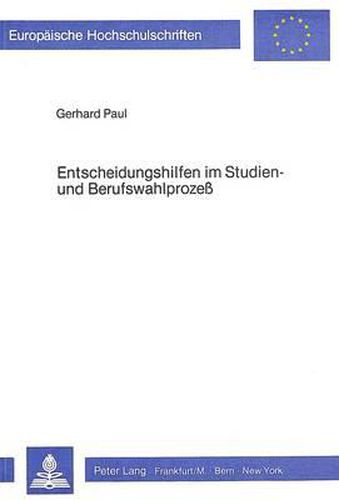 Cover image for Entscheidungshilfen Im Studien- Und Berufswahlprozess: Zur Sozialpsychologie Des Entscheidungsverhaltens Bei Der Studien- Und Berufswahl