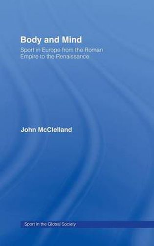 Cover image for Body and Mind: Sport in Europe from the Roman Empire to the Renaissance