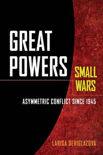 Cover image for Great Powers, Small Wars: Asymmetric Conflict since 1945