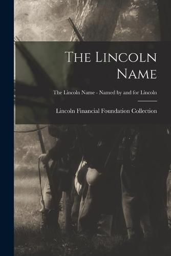 Cover image for The Lincoln Name; The Lincoln Name - Named by and for Lincoln