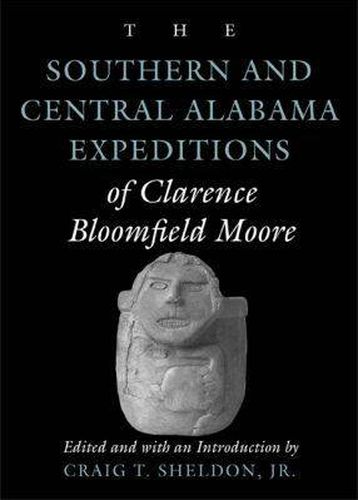 Cover image for The Southern and Central Alabama Expeditions of Clarence Bloomfield Moore