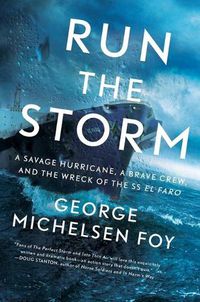 Cover image for Run the Storm: A Savage Hurricane, a Brave Crew, and the Wreck of the SS El Faro