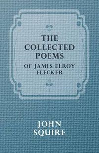 Cover image for The Collected Poems of James Elroy Flecker