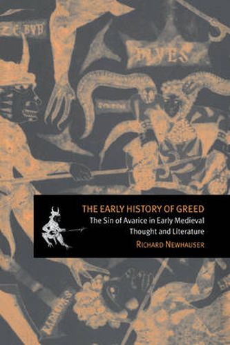 Cover image for The Early History of Greed: The Sin of Avarice in Early Medieval Thought and Literature