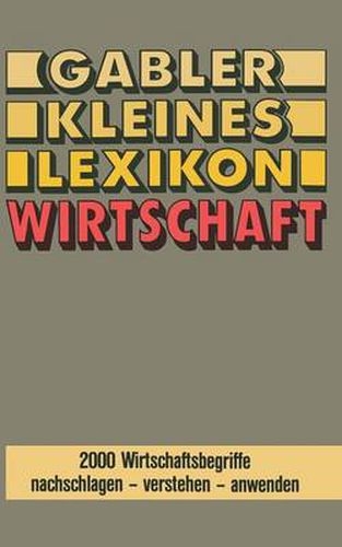 Cover image for Gabler Kleines Lexikon Wirtschaft: 2000 Wirtschaftsbegriffe Nachschlagen -- Verstehen -- Anwenden