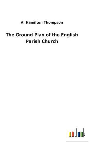 The Ground Plan of the English Parish Church