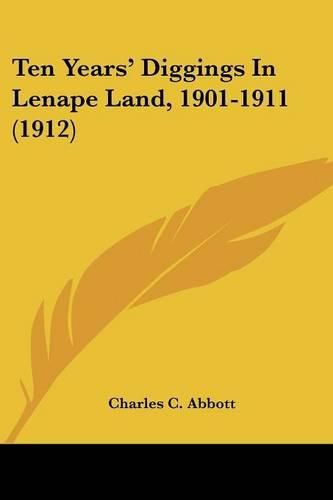 Cover image for Ten Years' Diggings in Lenape Land, 1901-1911 (1912)