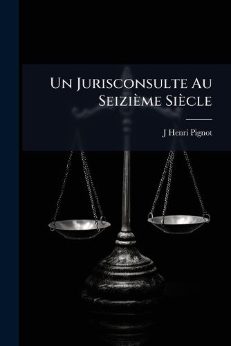 Cover image for Un Jurisconsulte Au Seizi Me Si Cle: Barth Lemy de Chasseneuz, Sa Vie Et Ses Ouvres