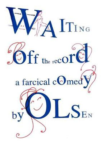 Cover image for Waiting off the record: A farcical comedy