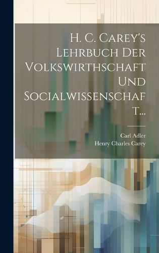 Cover image for H. C. Carey's Lehrbuch Der Volkswirthschaft Und Socialwissenschaft...