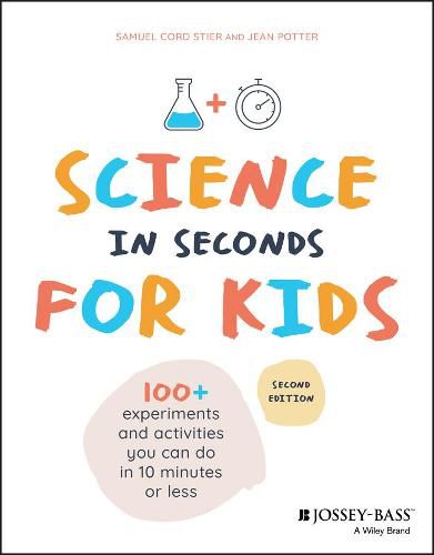 Cover image for Science in Seconds for Kids: Over 100 Experiments You Can Do in Ten Minutes or Less