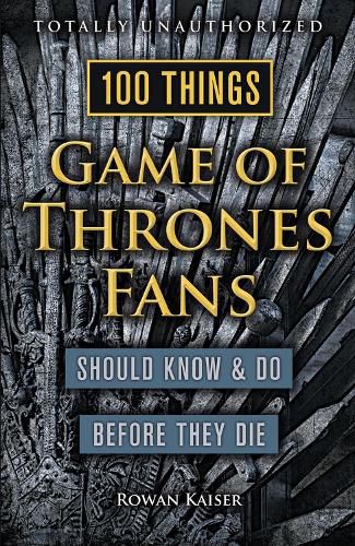 Cover image for 100 Things Game of Thrones Fans Should Know & do Before They Die