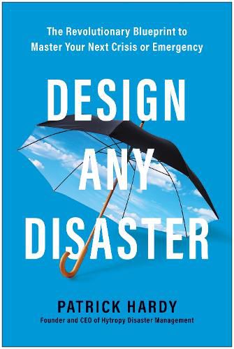 Cover image for Design Any Disaster: The Revolutionary Blueprint to Master Your Next Crisis or Emergency