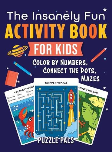 Cover image for The Insanely Fun Activity Book For Kids: Color By Number, Connect The Dots, Mazes