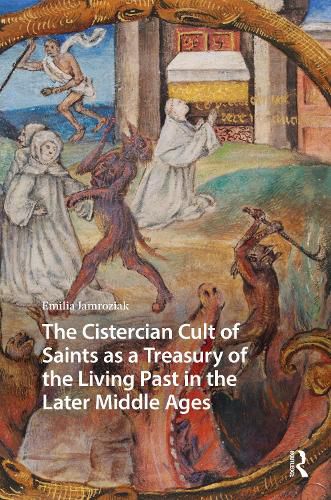 Cover image for The Cistercian Cult of Saints as a Treasury of the Living Past in the Later Middle Ages