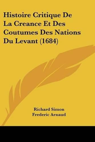 Cover image for Histoire Critique de La Creance Et Des Coutumes Des Nations Du Levant (1684)