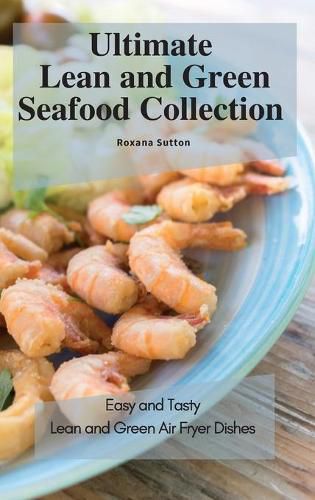 Cover image for Ultimate Lean and Green Seafood Collection: Easy and Tasty Lean and Green Air Fryer Dishes