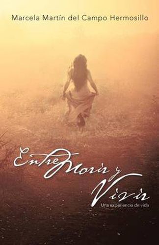 Cover image for Entre Morir y Vivir: Una Experiencia de Vida