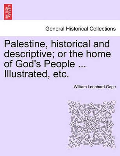 Cover image for Palestine, historical and descriptive; or the home of God's People ... Illustrated, etc.
