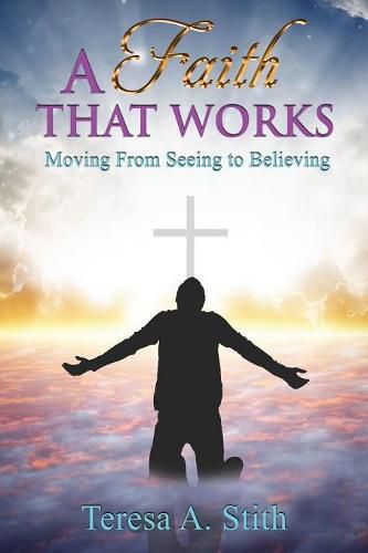 Cover image for A Faith That Works: Moving From Seeing To Believing