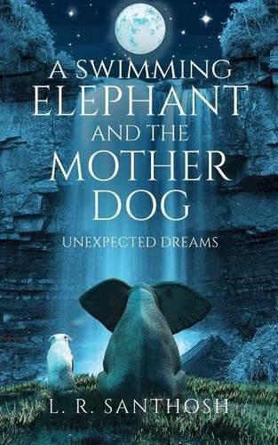 Cover image for A Swimming Elephant and the Mother Dog: Unexpected Dreams