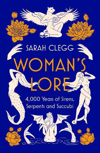 Woman's Lore: 4,000 Years of Sirens, Serpents and Succubi