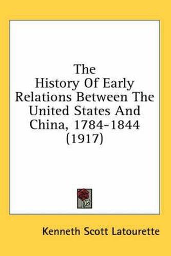Cover image for The History of Early Relations Between the United States and China, 1784-1844 (1917)