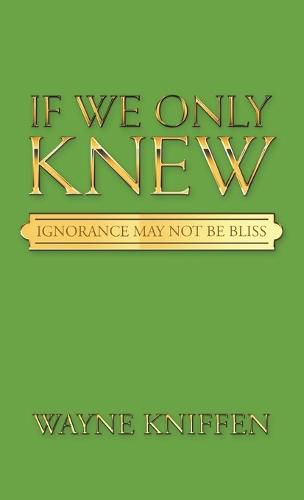 Cover image for If We Only Knew: Ignorance May Not Be Bliss