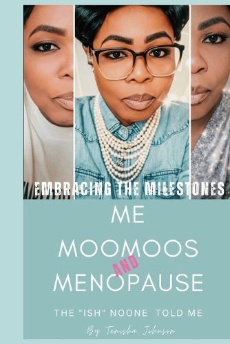 Cover image for Embracing The Milestones Me, Moomoos & Menopause ( The"Ish"Noone Told Me)