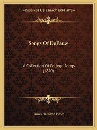 Cover image for Songs of Depauw: A Collection of College Songs (1890)