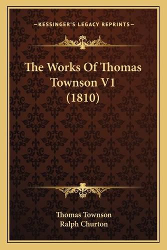 Cover image for The Works of Thomas Townson V1 (1810)