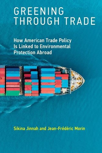 Cover image for Greening through Trade: How American Trade Policy Is Linked to Environmental Protection Abroad