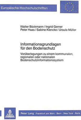 Cover image for Informationsgrundlagen Fuer Den Bodenschutz: Vorueberlegungen Zu Einem Kommunalen, Regionalen Oder Nationalen Bodenschutzinformationssystem