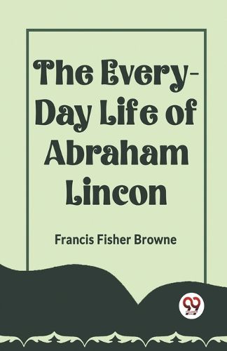 Cover image for THE EVERY-DAY LIFE OF ABRAHAM LINCOLN (Edition2023)