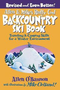 Cover image for Allen & Mike's Really Cool Backcountry Ski Book, Revised and Even Better!: Traveling & Camping Skills For A Winter Environment