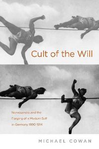 Cover image for Cult of the Will: Nervousness and German Modernity