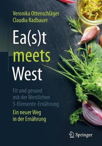 Cover image for Ea(s)T Meets West - Fit Und Gesund Mit Der Westlichen 5-Elemente-Ernahrung: Ein Neuer Weg in Der Ernahrung
