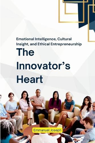 Cover image for The Innovator's Heart, Emotional Intelligence, Cultural Insight, and Ethical Entrepreneurship
