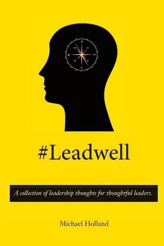 #Leadwell: A collection of leadership thoughts for thoughtful leaders.