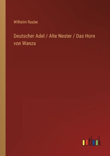 Cover image for Deutscher Adel / Alte Nester / Das Horn von Wanza