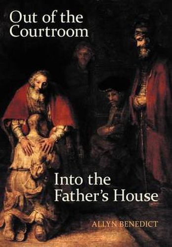 Cover image for Out of the Courtroom, into the Father's House