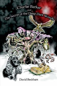 Cover image for Charlie Barker and the Secret of the Deep Dark Woods