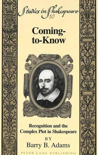 Coming-to-Know: Recognition and the Complex Plot in Shakespeare